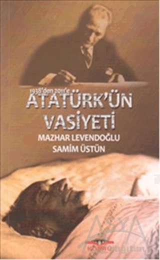 1938’den 2011’e Atatürk’ün Vasiyeti