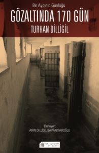 Bir Aydının Günlüğü: Gözaltında 170 Gün - Turhan Dilligil