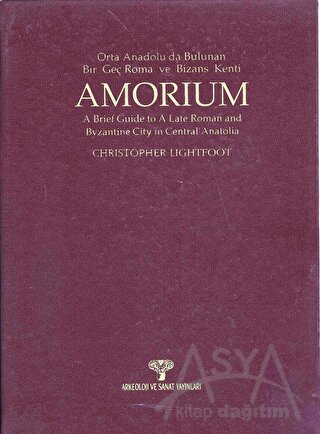 Amorium Orta Anadolu'da Bulunan Bir Geç Roma ve Bizans Kenti (Ciltli)