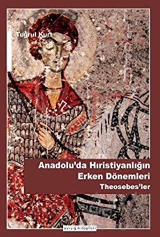 Anadolu'da Hristiyanlığın Erken Dönemleri Theosebes'ler