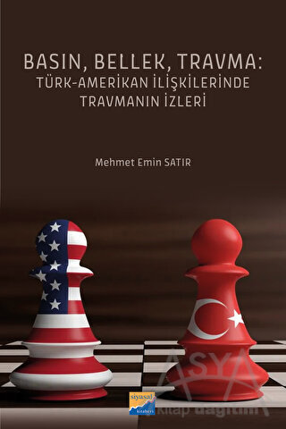 Basın, Bellek, Travma: Türk-Amerikan İlişkilerinde Travmanın İzleri