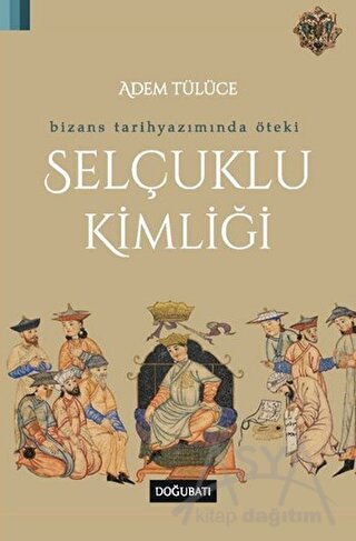 Bizans Tarihyazımında Öteki Selçuklu Kimliği