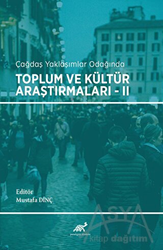 Çağdaş Yaklaşımlar Odağında Toplum ve Kültür Araştırmaları - 2