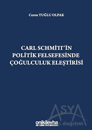 Carl Schmitt'in Politik Felsefesinde Çoğulculuk Eleştirisi