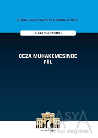Ceza Muhakemesinde Fiil - İstanbul Ceza Hukuku ve Kriminoloji Arşivi (Ciltli)