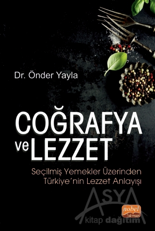Coğrafya ve Lezzet: Seçilmiş Yemekler Üzerinden Türkiye’nin Lezzet Anlayışı