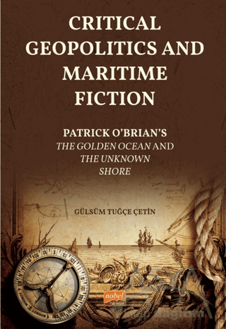 Critical Geopolitics And Maritime Fiction - Patrick O’brian’s The Golden Ocean And The Unknown Shore