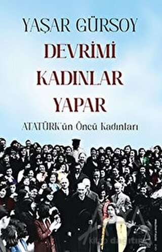 Devrimi Kadınlar Yapar - Atatürk’ün Öncü Kadınları