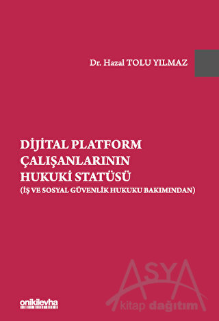 Dijital Platform Çalışanlarının Hukuki Statüsü (İş ve Sosyal Güvenlik Hukuku Bakımından)