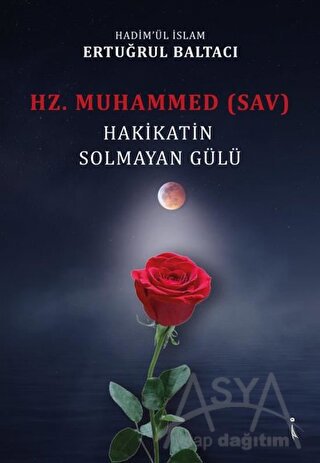Hz. Muhammed (sav) Hakikatin Solmayan Gülü