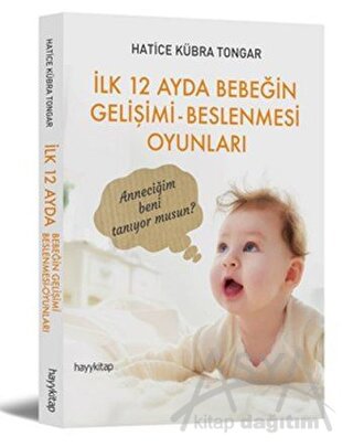 İlk 12 Ayda Bebeğin Gelişimi - Beslenmesi Oyunları