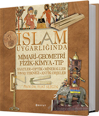 İslam Uygarlığında Mimari, Geometri, Fizik, Kimya, Tıp (Ciltli)