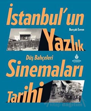 İstanbul’un Yazlık Sinemaları Tarihi Düş Bahçeleri (Ciltli)