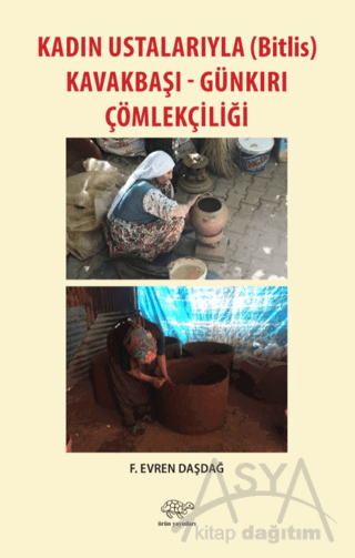 Kadın Ustalarıyla (Bitlis) Kavakbaşı-Günkırı Çömlekçiliği