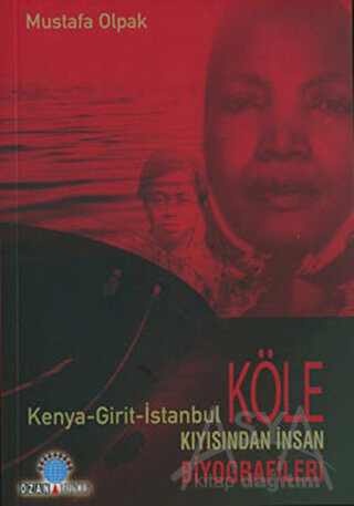 Köle Kıyısından İnsan Biyografileri Kenya - Girit - İstanbul