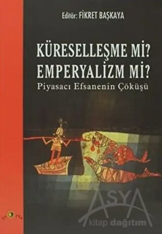 Küreselleşme mi? Emperyalizm mi? Piyasacı Efsanenin Çöküşü