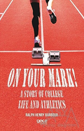 On Your Mark! A Story of College Life And Athletics