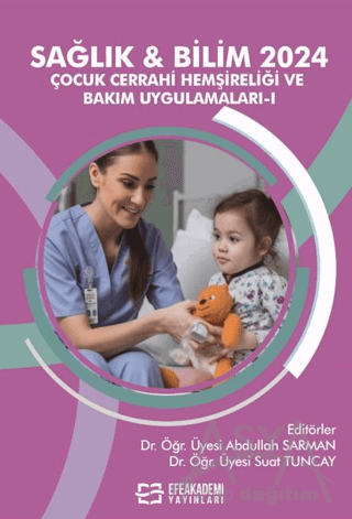 Sağlık & Bilim 2024 - Çocuk Cerrahi Hemşireliği ve Bakım Uygulamaları-I