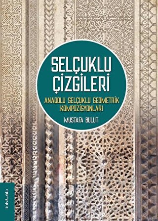 Selçuklu Çizgileri: Anadolu Selçuklu Geometrik Kompozisyonları (Ciltli)