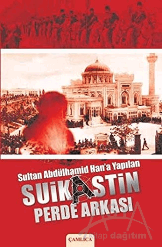 Sultan Abdülhamid Han’a Yapılan Suikastin Perde Arkası