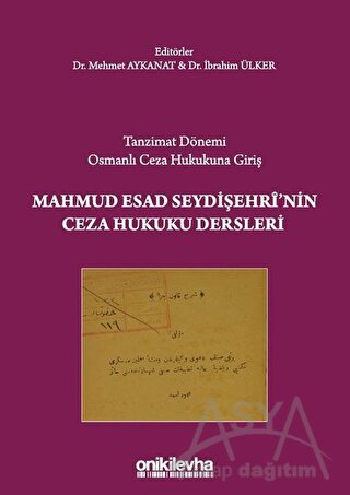 Tanzimat Dönemi Osmanlı Ceza Hukukuna Giriş - Mahmud Esad Seydişehri'nin Ceza Hukuku Dersleri