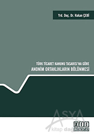Türk Ticaret Kanunu Tasarısı’na Göre Anonim Ortaklıkların Bölünmesi (Ciltli)