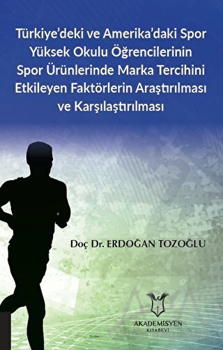 Türkiye’deki ve Amerika’daki Spor Yüksek Okulu Öğrencilerinin Spor Ürünlerinde Marka Tercihini Etkileyen Faktörlerin Araştırılması ve Karşılaştırılması