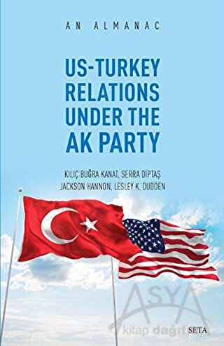 Us-Turkey Relations Under The Ak Party - An Almanac
