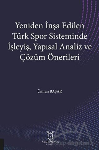 Yeniden İnşa Edilen Türk Spor Sisteminde İşleyiş Yapısal Analiz ve Çözüm Önerileri